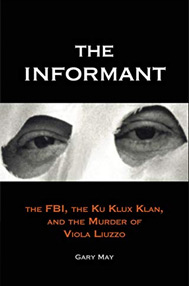Book - The Informant: The FBI, the Klu Klux Klan, and the Murder of Viola Luzzo by Gary May